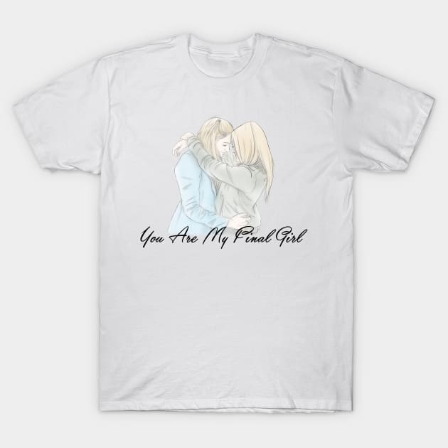 You Are My Final Girl T-Shirt by RotemChan